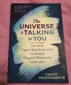 The Universe Is Talking to You