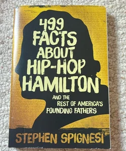 499 Facts about Hip-Hop Hamilton and the Rest of America's Founding Fathers