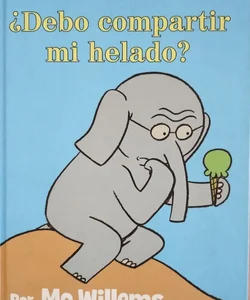 ¿Debo Compartir Mi Helado? (an Elephant and Piggie Book, Spanish Edition)