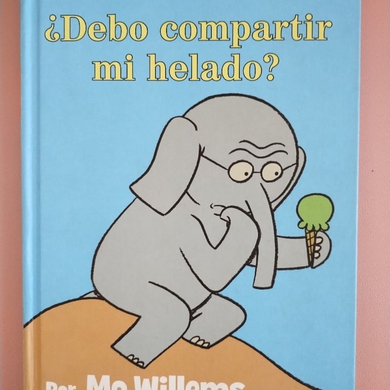 ¿Debo Compartir Mi Helado? (an Elephant and Piggie Book, Spanish Edition)