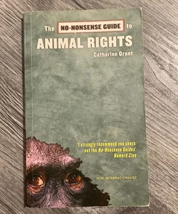 The No-Nonsense Guide to Animal Rights