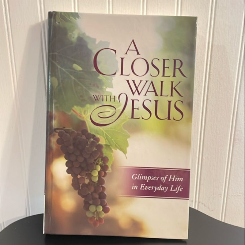 A Closer Walk With Jesus, Glimpses of Him in Everyday Life