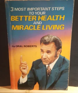 Three most important steps to your Better Health and Miracle living