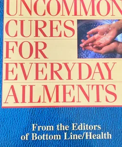 Uncommon Cures for Everyday Ailments