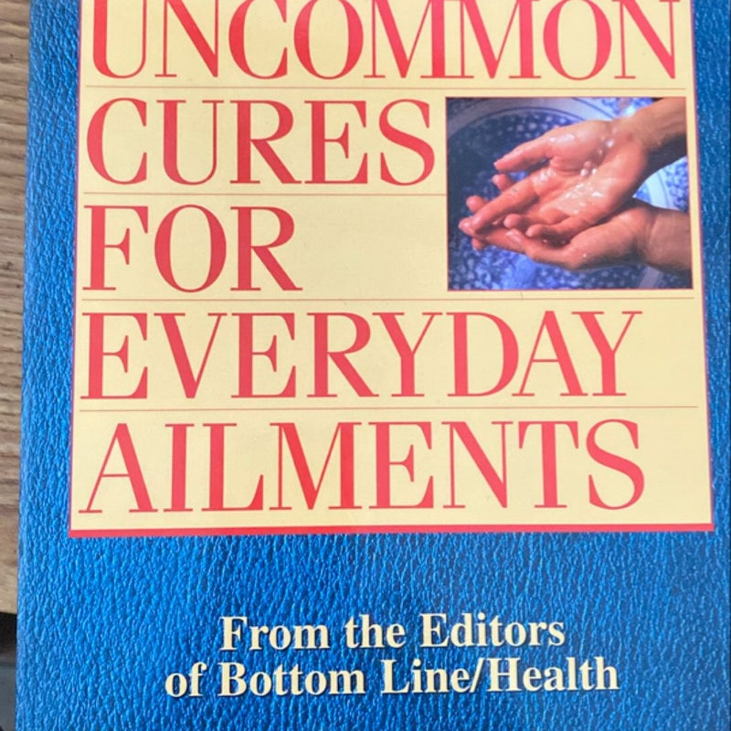 Uncommon Cures for Everyday Ailments