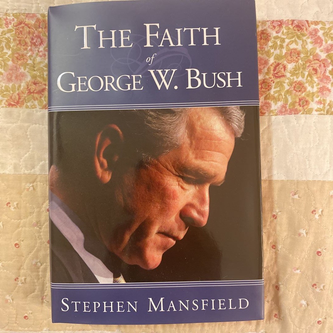 The Faith of George W. Bush