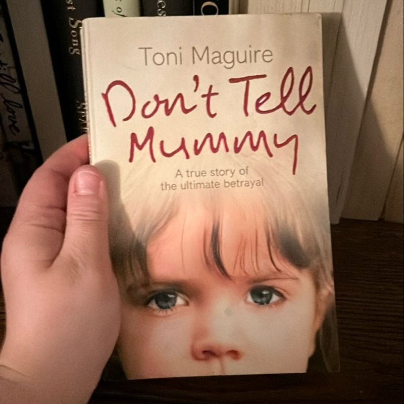 Don't Tell Mummy: a True Story of the Ultimate Betrayal