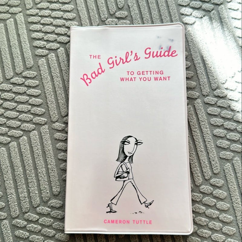 The Bad Girls Guide to Getting What You Want