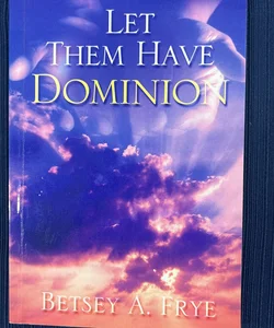Let Them Have Dominion