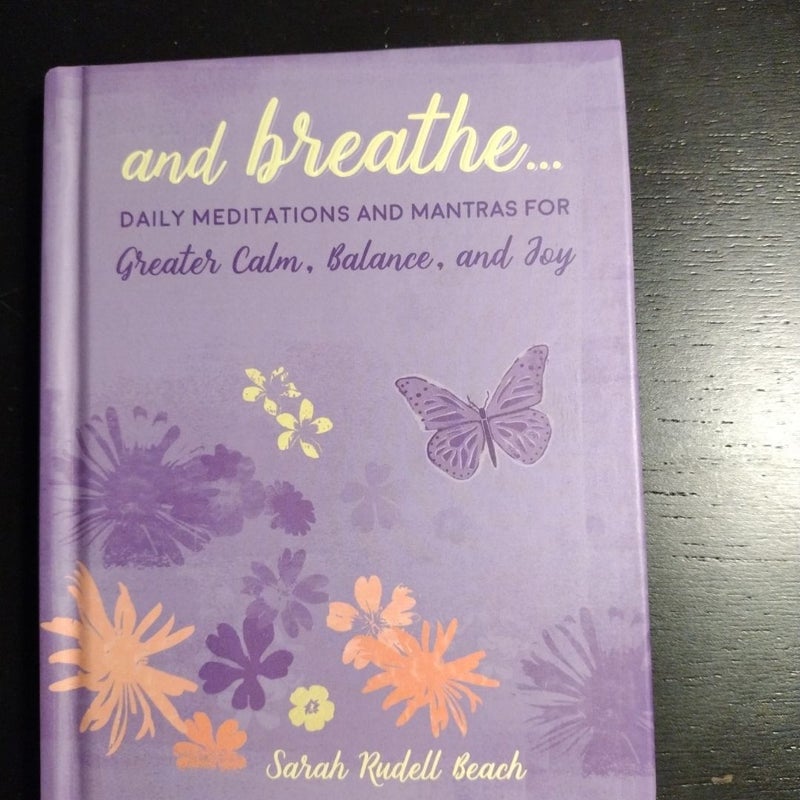 and breathe...  Daily Meditations & Mantras for Greater Calm, Balance, and Joy