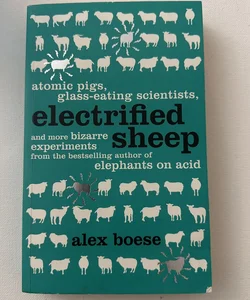 Electrified Sheep and Other Bizarre Experiments