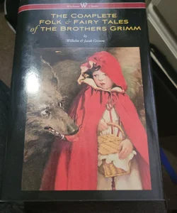 Complete Folk & Fairy Tales of the Brothers Grimm (Wisehouse Classics - the Complete and Authoritative Edition)