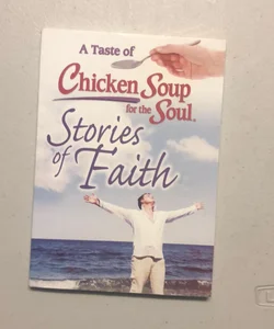 A Taste of Chicken Soup for the Soul Stories of Faith