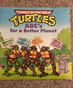 Teenage Mutant Ninja Turtles ABCs for a better planet Teenage Mutant Ninja Turtles ABC's for a better planet