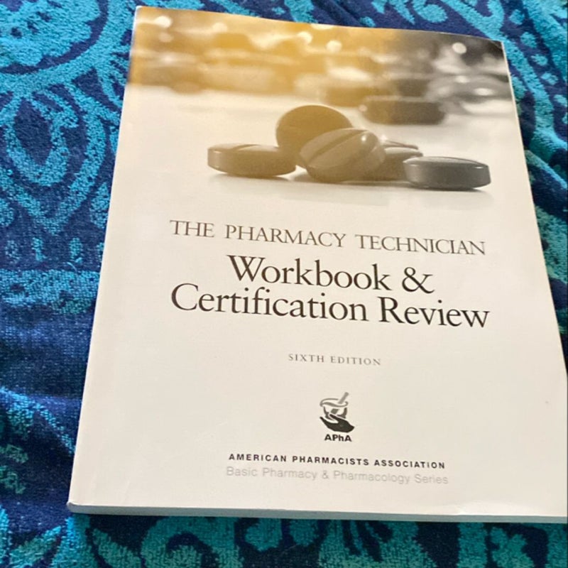 The Pharmacy Technician Workbook and Certification Review, 6e