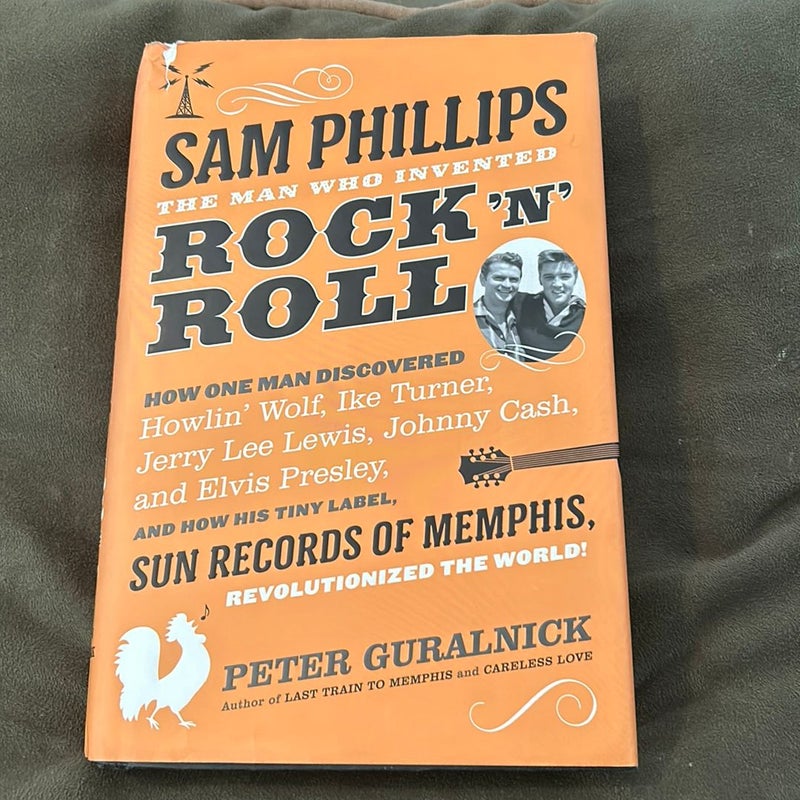 Sam Phillips: the Man Who Invented Rock 'n' Roll