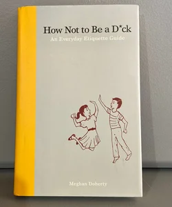 How Not To Be A D*ck
