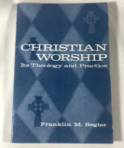 Christian worship it’s theology and practice