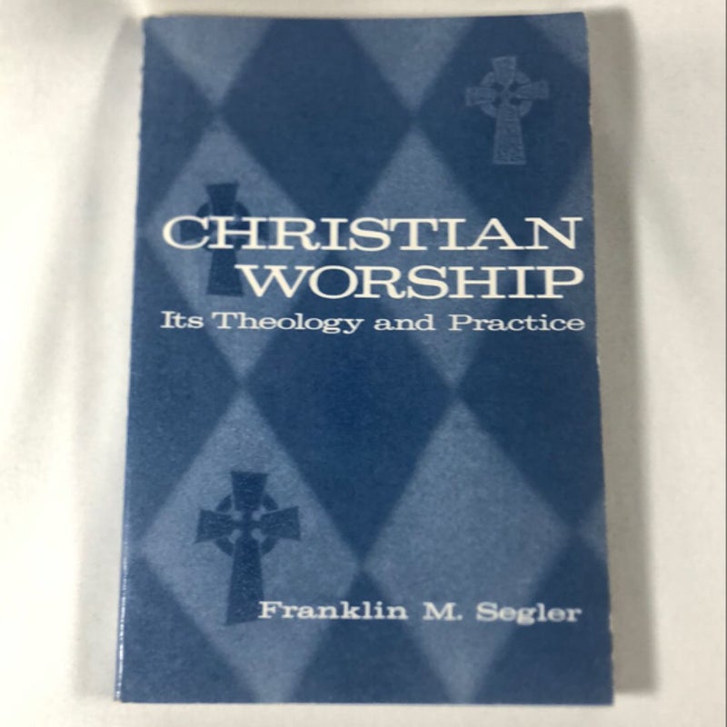 Christian worship it’s theology and practice