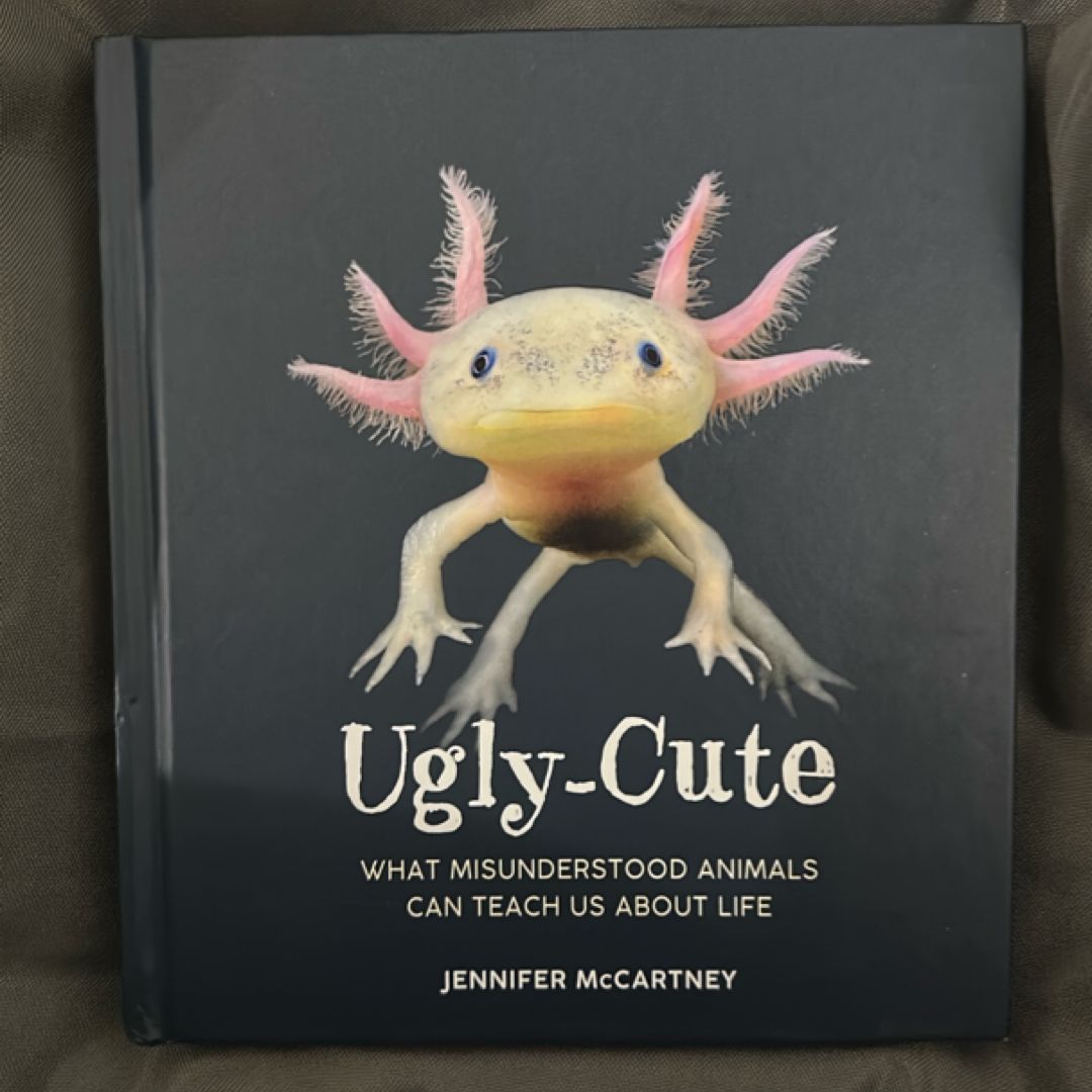Ugly-Cute: What Misunderstood Animals Can Teach Us about Life