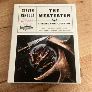 The MeatEater Fish and Game Cookbook