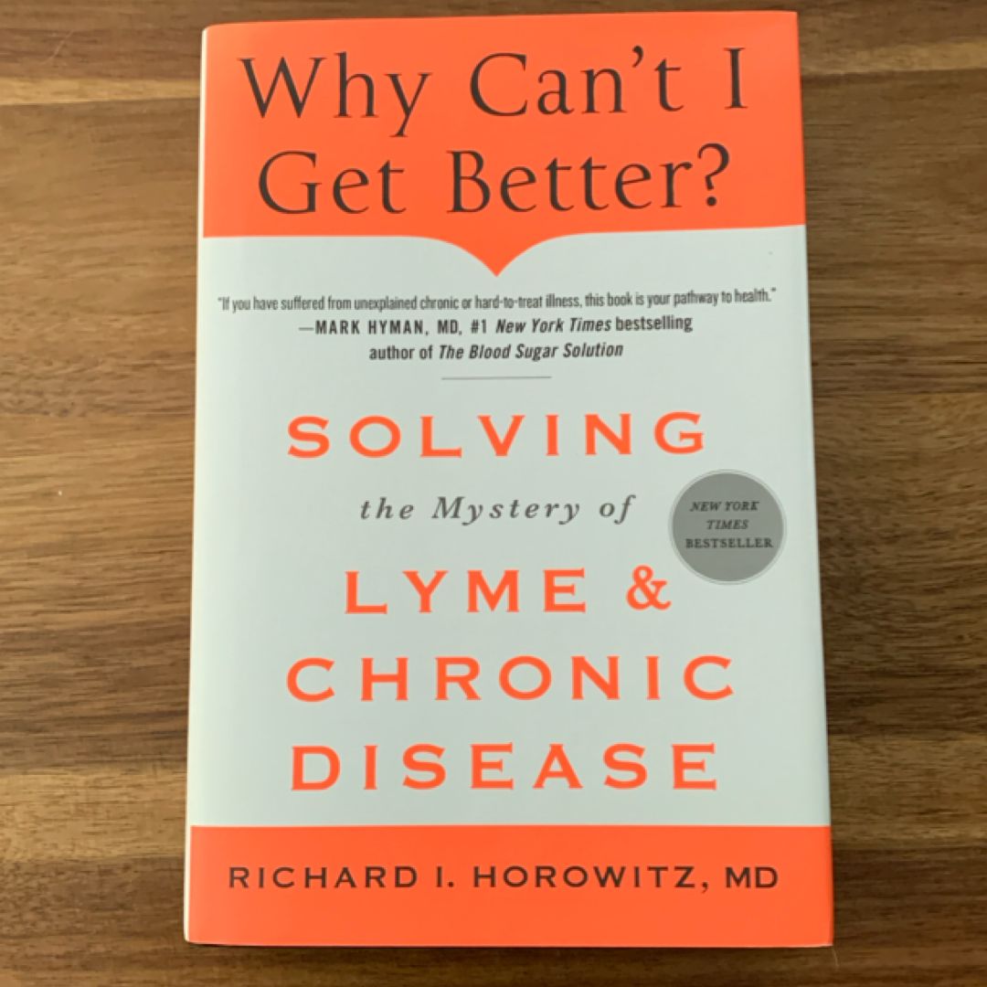 Why Can't I Get Better? Solving the Mystery of Lyme and Chronic Disease