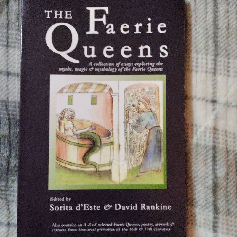 The Faerie Queens - a Collection of Essays Exploring the Myths, Magic and Mythology of the Faerie Queens