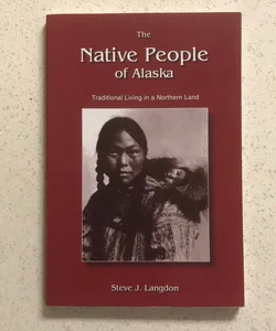The Native People of Alaska : Traditional Living in a Northern Land ~ Revised Edition 