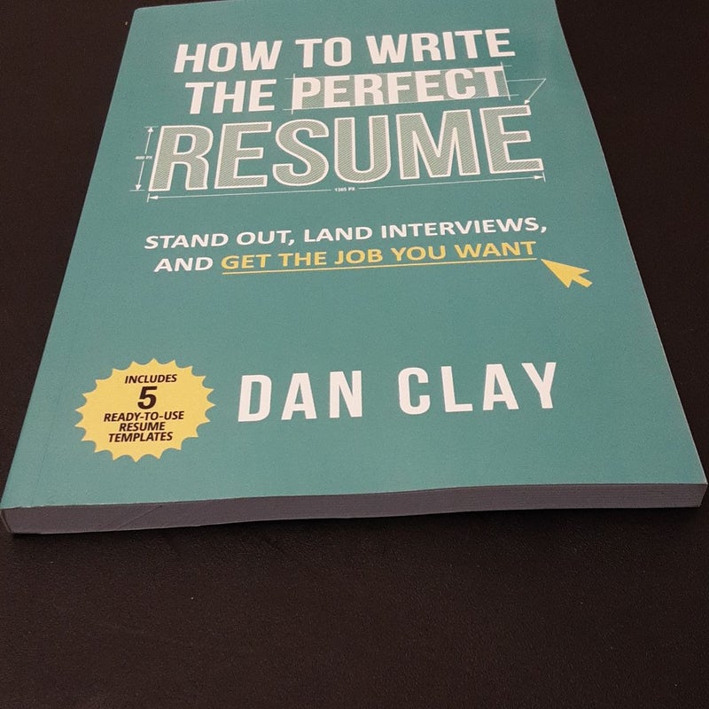 How to Write the Perfect Resume: Stand Out, Land Interviews, and Get the Job You Want