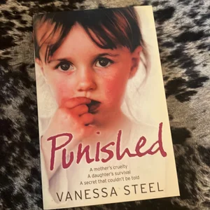 Punished: a Mother's Cruelty. a Daughter's Survival. a Secret That Couldn't Be Told