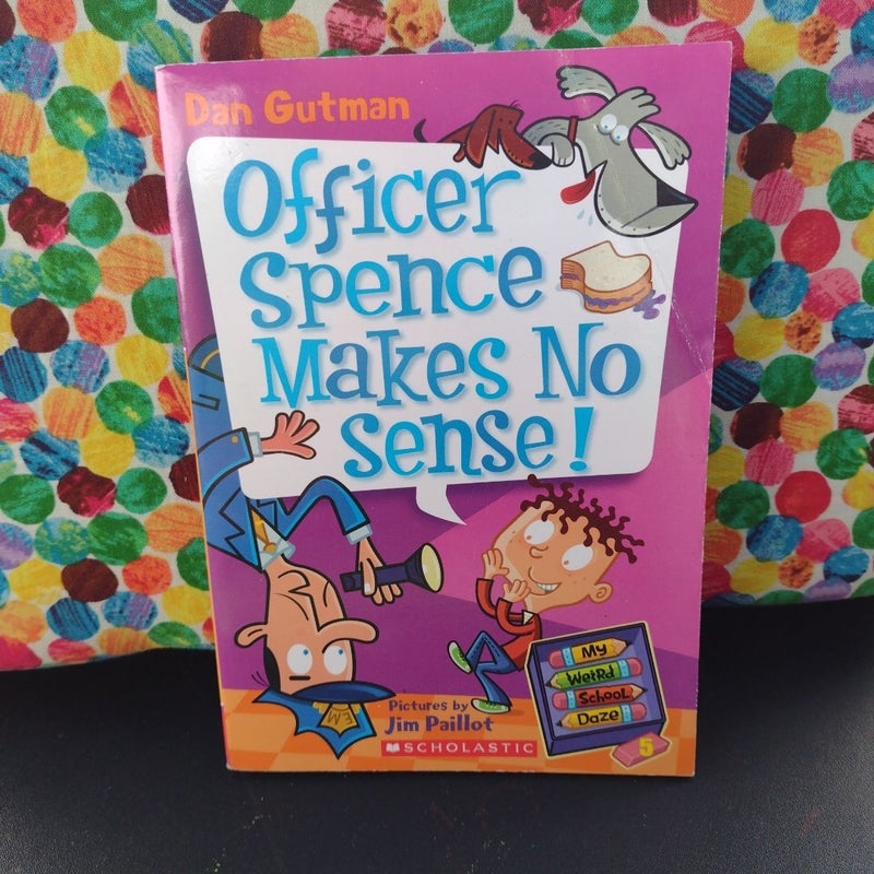 My Weird School Daze #5- Officer Spence Makes No Sense