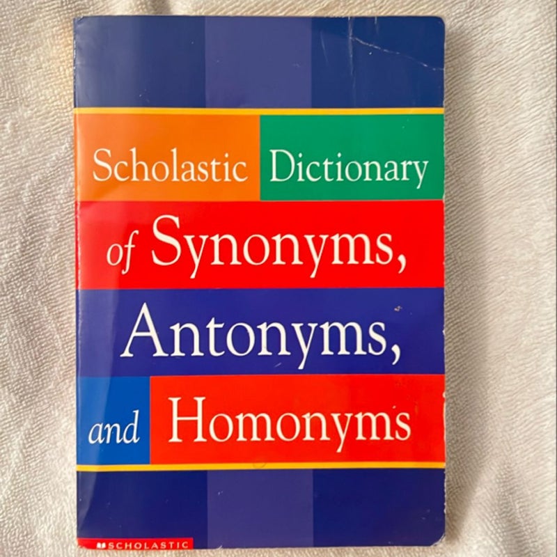 Scholastic Dictionary of Synonyms, Antonyms, Homonyms