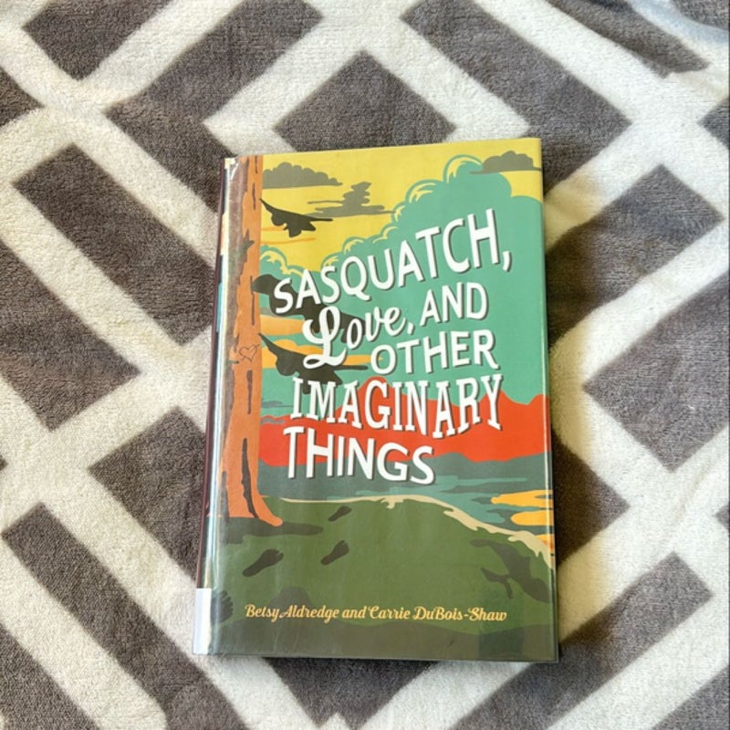 Sasquatch, Love, and Other Imaginary Things