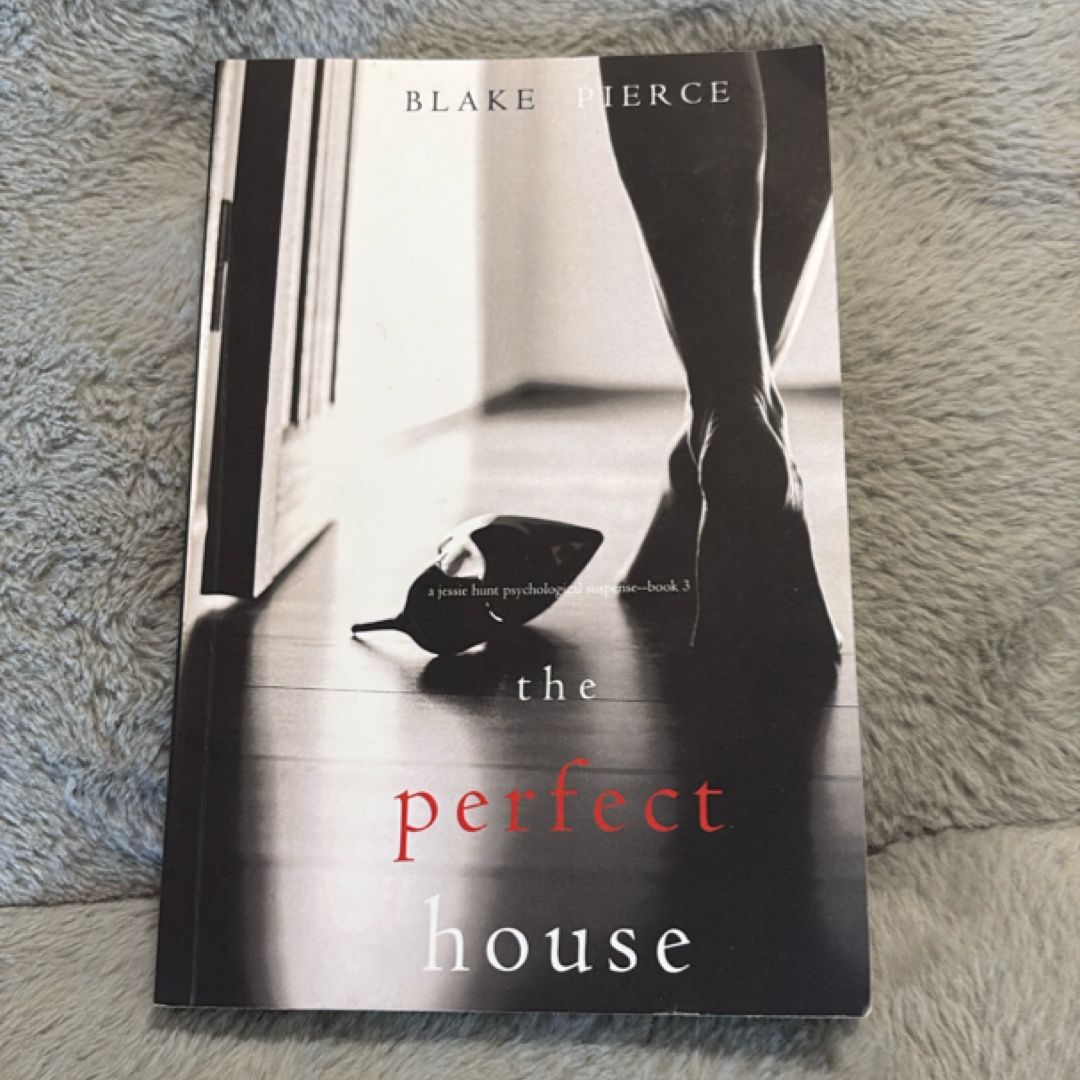 The Perfect House (a Jessie Hunt Psychological Suspense Thriller-Book Three)