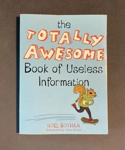The Totally Awesome Book Of Useless Information 