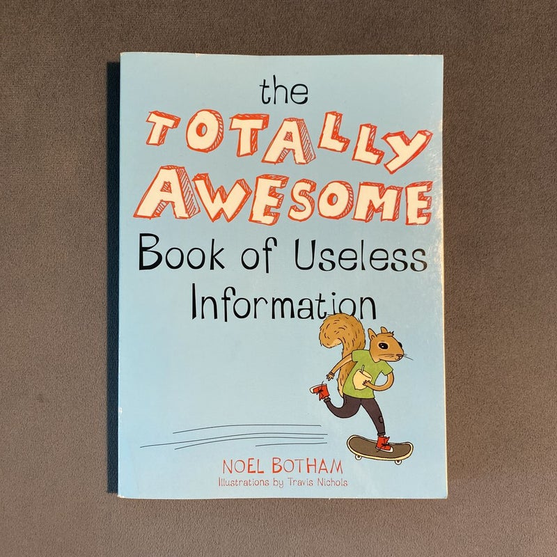 The Totally Awesome Book Of Useless Information 