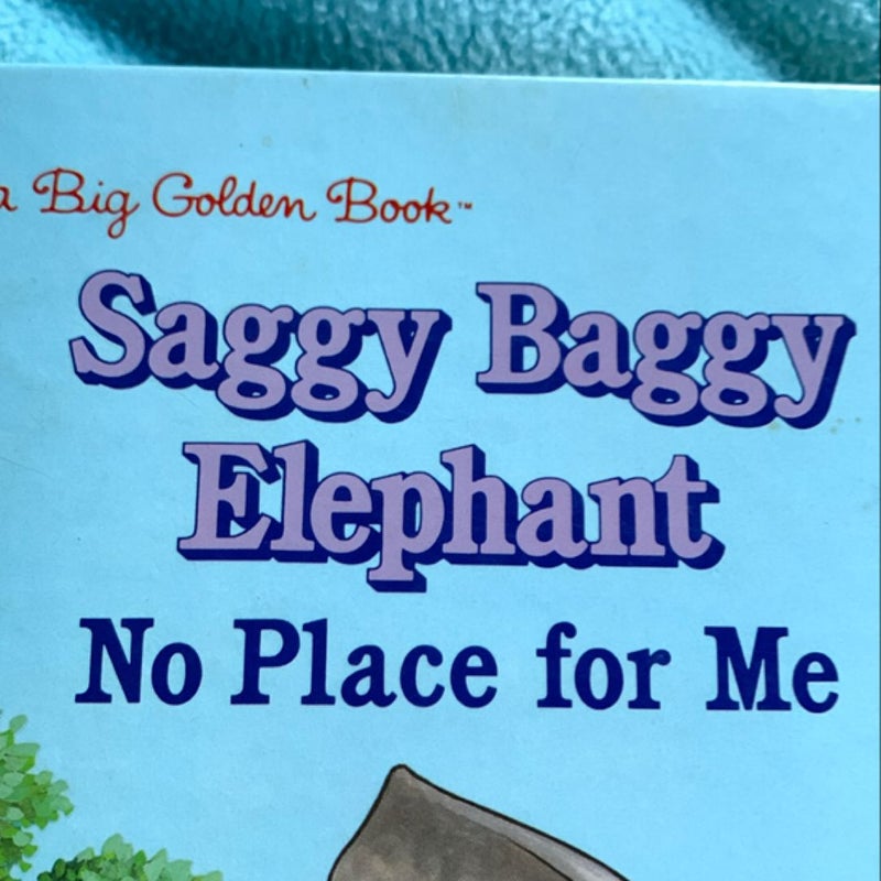 Saggy Baggy Elephant No Place for Me