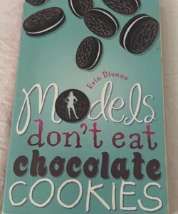 Models Don't Eat Chocolate Cookies