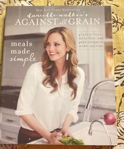 Danielle Walker's Against All Grain: Meals Made Simple