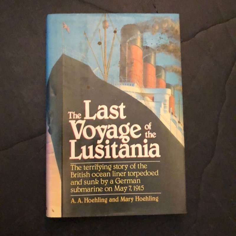 The LAST VOYAGE of the LUSITANIA by A. A. Hoehling