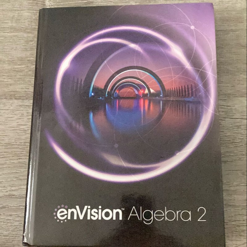 Envision Aga Common Core Student Edition Algebra 2 Grade 10/11 Copyright2018