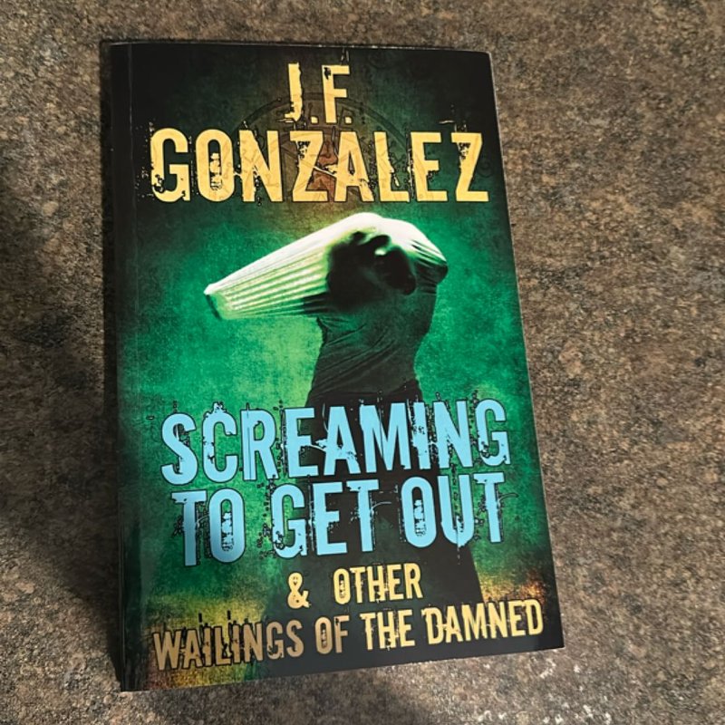 Screaming to Get Out and Other Wailings of the Damned