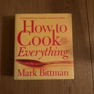 How to Cook Everything--Completely Revised Twentieth Anniversary Edition