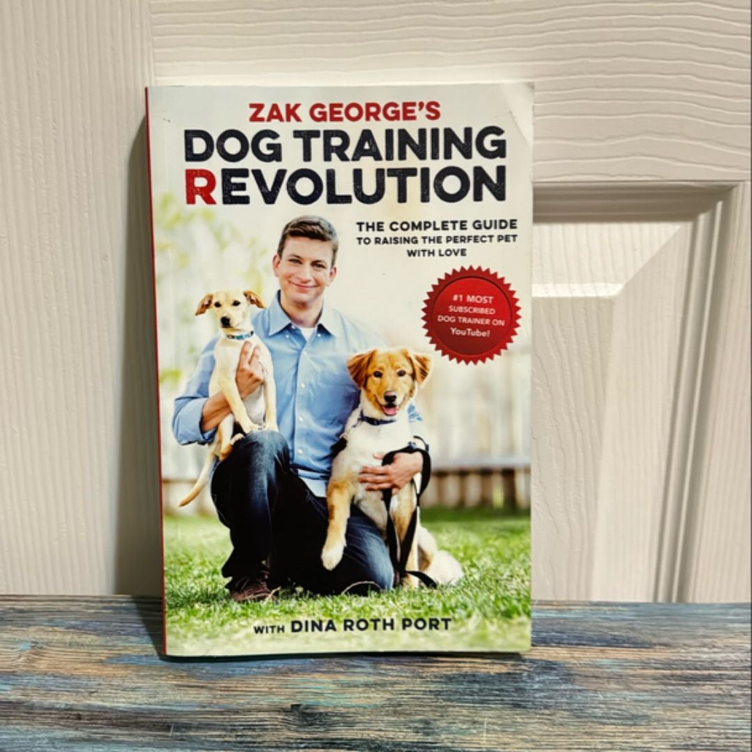 Zak George's Dog Training Revolution by Zak George, Dina Roth Port