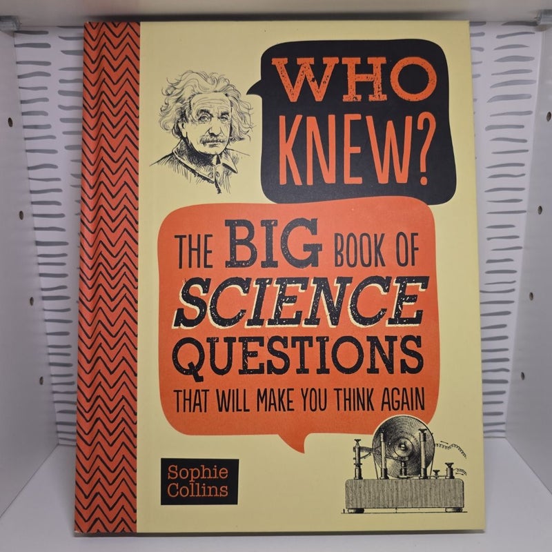 Who Knew? the Big Book of Science Questions That Will Make You Think Again