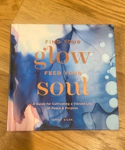 Find Your Glow, Feed Your Soul