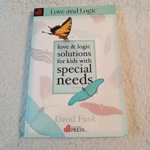 Love and Logic Solutions for Kids with Special Needs