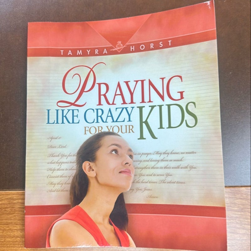 Praying Like Crazy for Your Kids