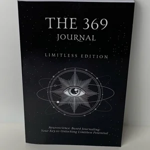 The 369 Journal Limitless Edition, Your Key to Unlocking Limitless Potential, Neuroscience-Based Journaling