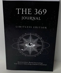 The 369 Journal Limitless Edition, Your Key to Unlocking Limitless Potential, Neuroscience-Based Journaling